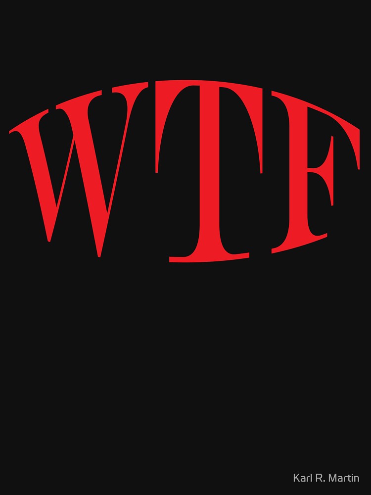 WTF T-Shirt by SirEagle