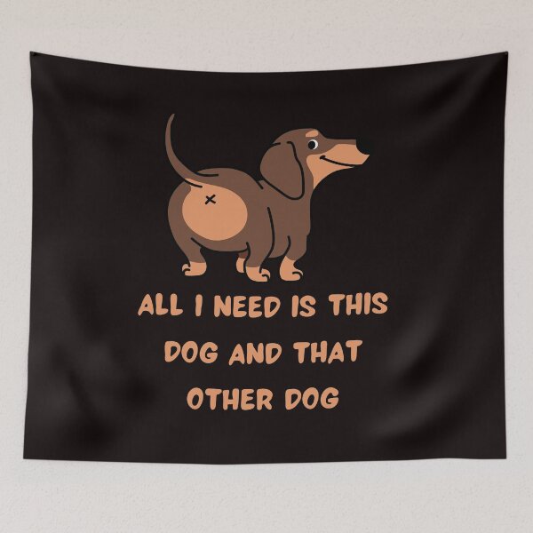 Item preview,  All I Need Is This Dog And That Other Dog designed and sold by Simo0455.
