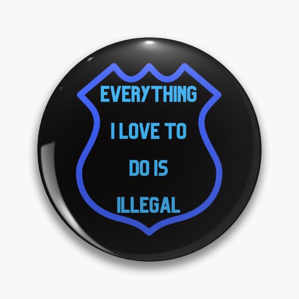 Item preview, Everything I love To Do Is Illegal designed and sold by Simo0455.