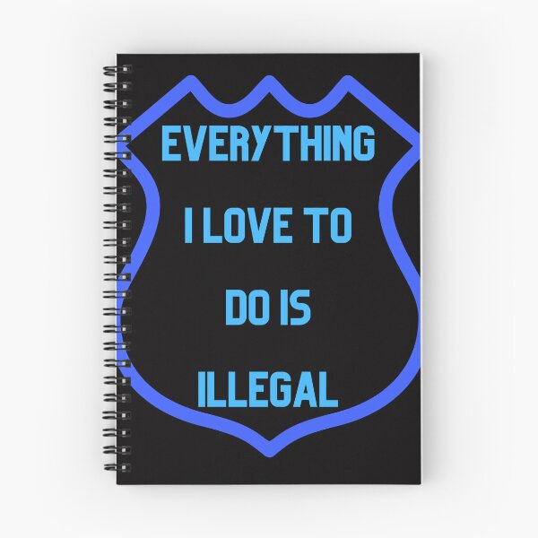 Item preview, Everything I love To Do Is Illegal designed and sold by Simo0455.