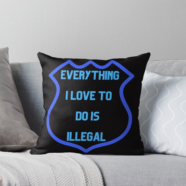 Item preview, Everything I love To Do Is Illegal designed and sold by Simo0455.