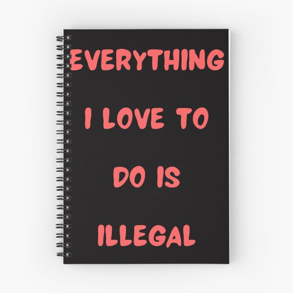 Item preview, Everything I love To Do Is Illegal designed and sold by Simo0455.