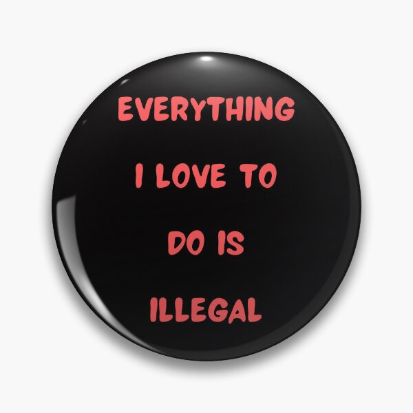 Item preview, Everything I love To Do Is Illegal designed and sold by Simo0455.
