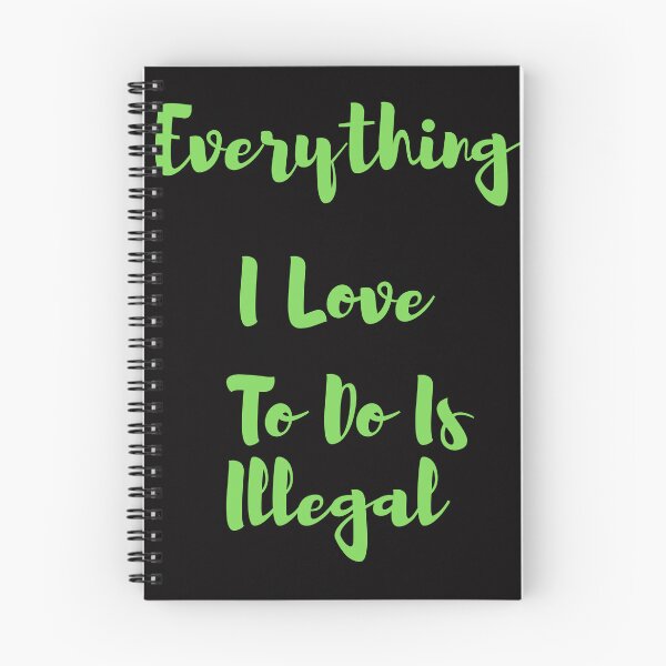Item preview, Everything I love To Do Is Illegal designed and sold by Simo0455.