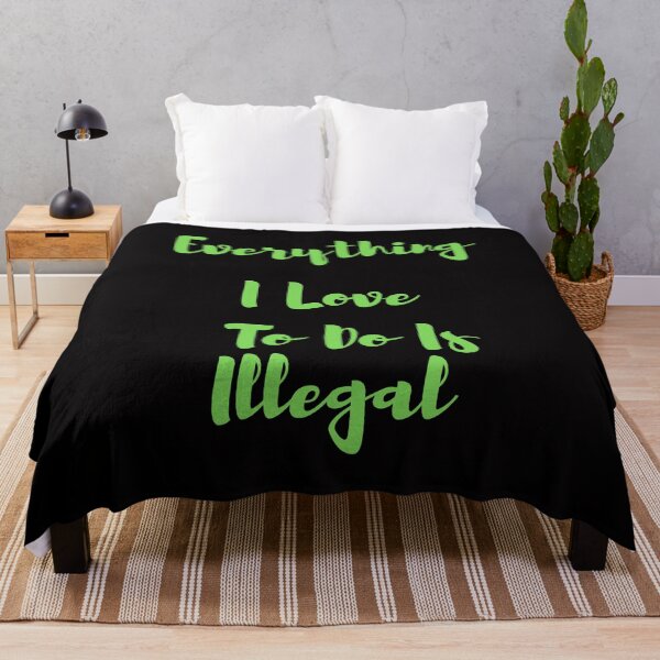 Item preview, Everything I love To Do Is Illegal designed and sold by Simo0455.