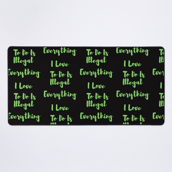 Item preview, Everything I love To Do Is Illegal designed and sold by Simo0455.