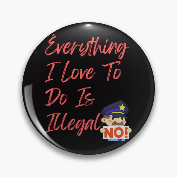Item preview, Everything I love To Do Is Illegal designed and sold by Simo0455.