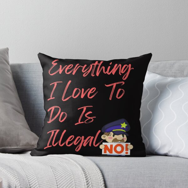 Item preview, Everything I love To Do Is Illegal designed and sold by Simo0455.