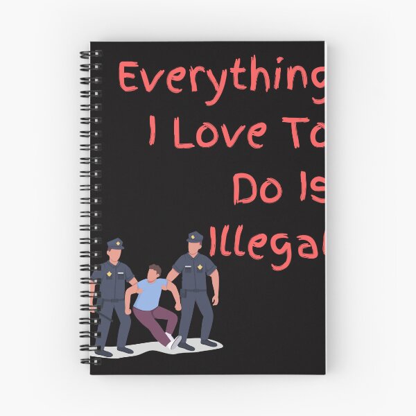 Item preview, Everything I love To Do Is Illegal designed and sold by Simo0455.