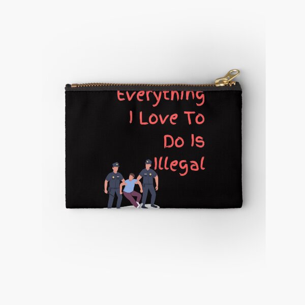 Item preview, Everything I love To Do Is Illegal designed and sold by Simo0455.