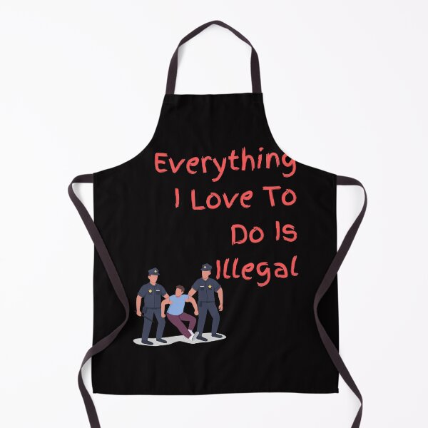 Item preview, Everything I love To Do Is Illegal designed and sold by Simo0455.