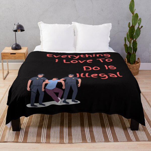 Item preview, Everything I love To Do Is Illegal designed and sold by Simo0455.