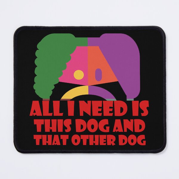 Item preview, All I Need Is This Dog And That Other Dog designed and sold by EunsooLee.