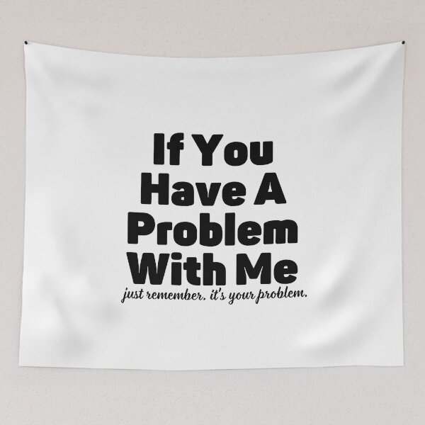 Item preview, If You Have A Problem With Me designed and sold by jakarshop.