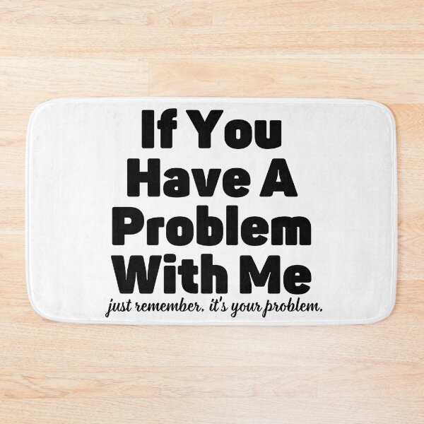 Item preview, If You Have A Problem With Me designed and sold by jakarshop.