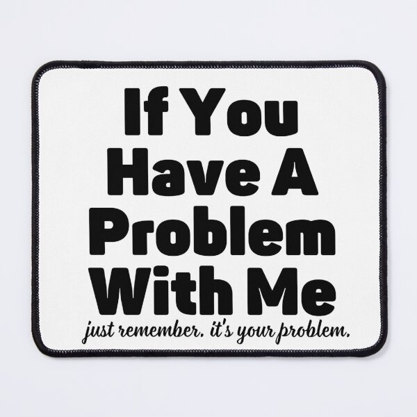 Item preview, If You Have A Problem With Me designed and sold by jakarshop.