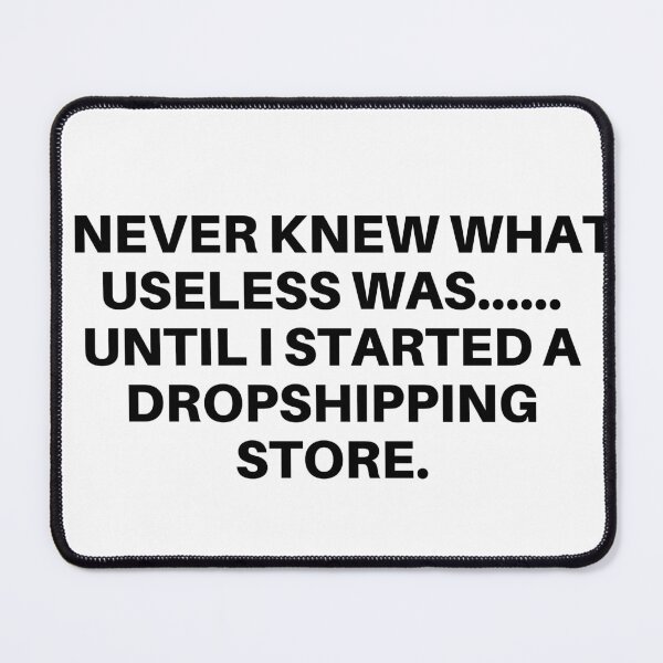 Item preview, I Never Knew What Useless Was Until I Started a Dropshipping Store designed and sold by mkzmerch.