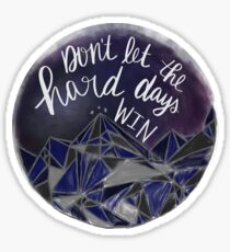Don't let the hard days win Sticker