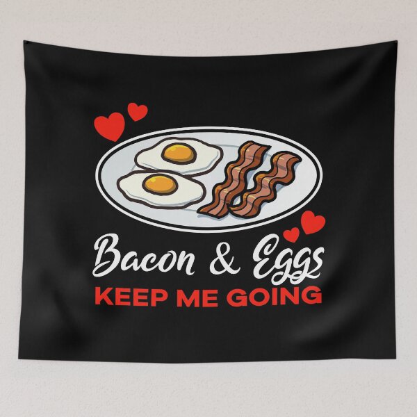 Item preview, Bacon and Eggs keep me going saying designed and sold by jonmlam.