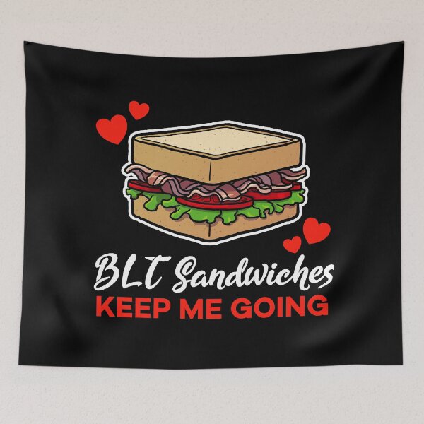 Item preview, BLT Sandwiches keep me going saying designed and sold by jonmlam.