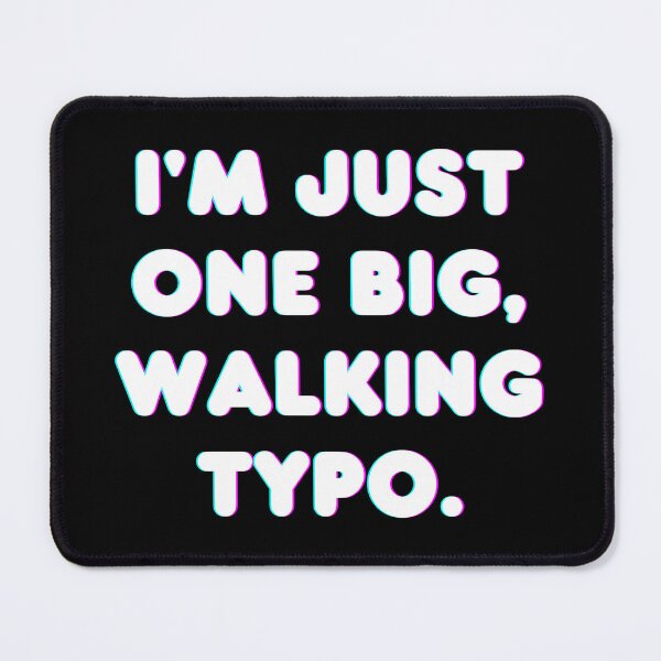 Item preview, I'm Just One Big, Walking Typo designed and sold by Brick'a'Brack.