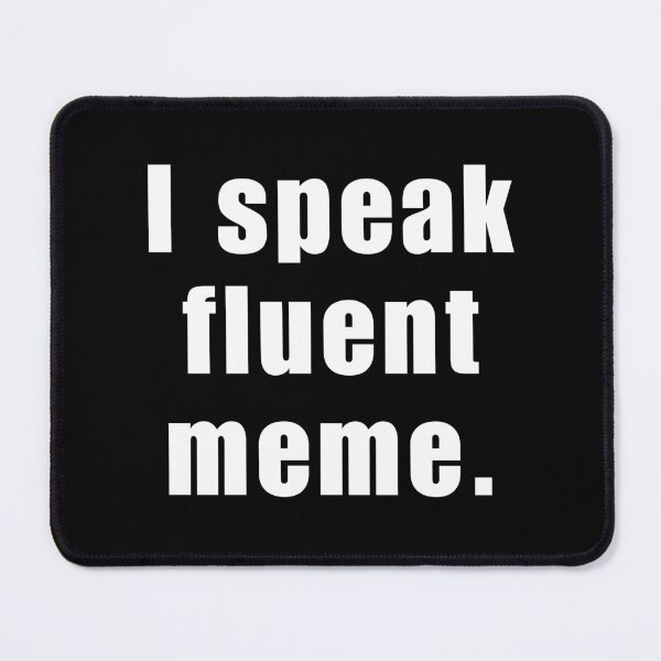 Item preview, I Speak Fluent Meme. designed and sold by Brick'a'Brack.