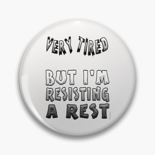 Item preview, Very Tired, Resisting A Rest designed and sold by kristalcurt.
