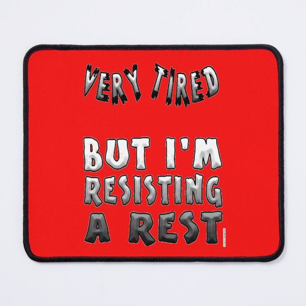 Item preview, Very Tired, Resisting A Rest designed and sold by kristalcurt.