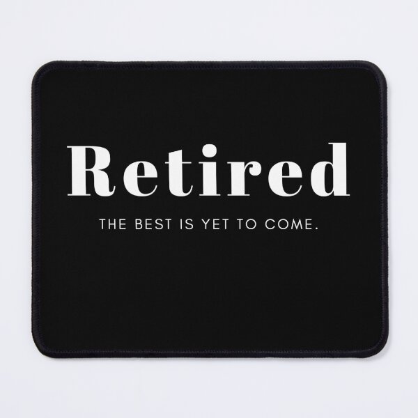 Item preview, Retired The Best is Yet To Come Gift For a Retiring Friend Or Colleague designed and sold by Level-Fourty.