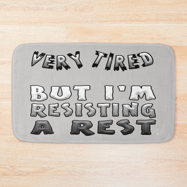Item preview, Very Tired, Resisting A Rest designed and sold by kristalcurt.