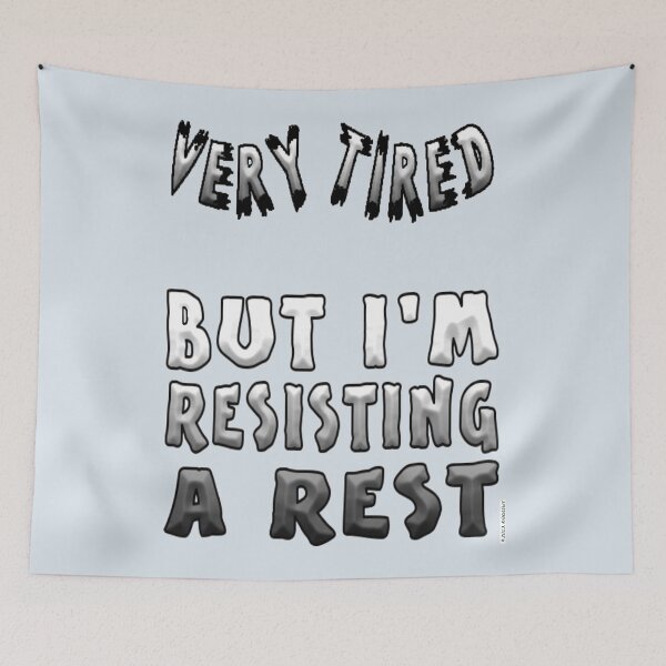 Item preview, Very Tired, Resisting A Rest designed and sold by kristalcurt.