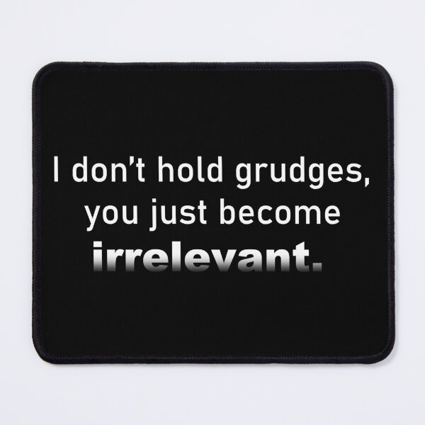 Item preview, I dont hold GRUDGES you just become IRRELEVANT - positive quote  of encouragement - Empowering FACTS designed and sold by originalsusie.