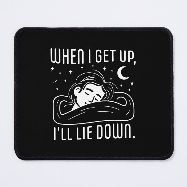 Item preview, When I get up, I'm going to lie down designed and sold by KarolusP.