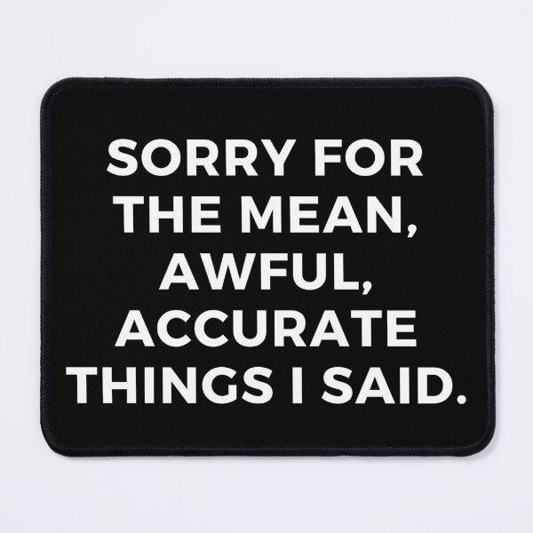Item preview, Sorry for the mean, awful, accurate things I said. designed and sold by Brick'a'Brack.