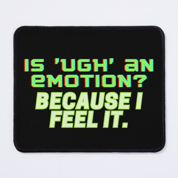 Item preview, Is UGH an Emotion? Because I Feel It designed and sold by Brick'a'Brack.