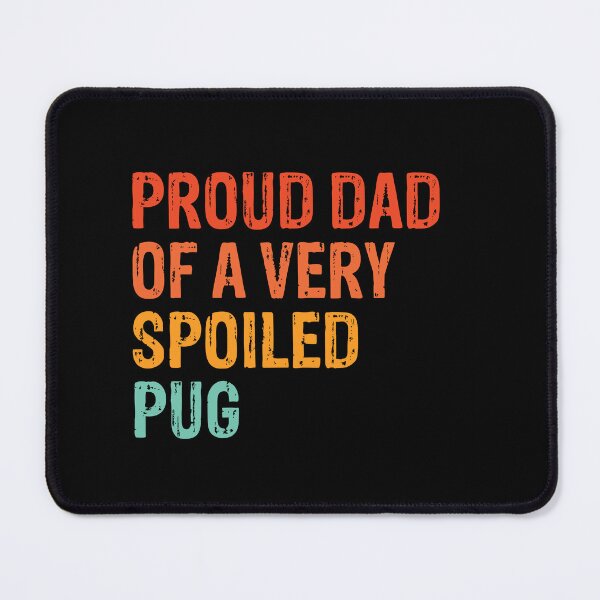 Item preview, Proud Dad of Very Spoiled Pug Gift designed and sold by Guarddogdrive.