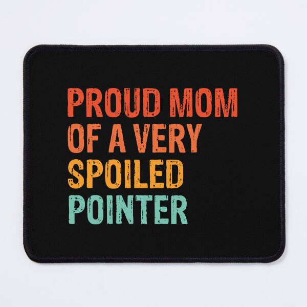Item preview, Proud Mom Very Spoiled German Shorthaired Pointer Gift  designed and sold by Guarddogdrive.