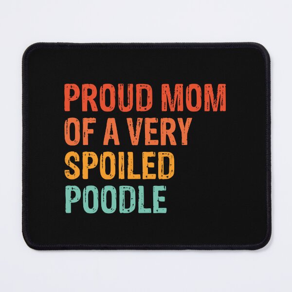 Item preview, Proud Mom of Very Spoiled Poodle Gift designed and sold by Guarddogdrive.