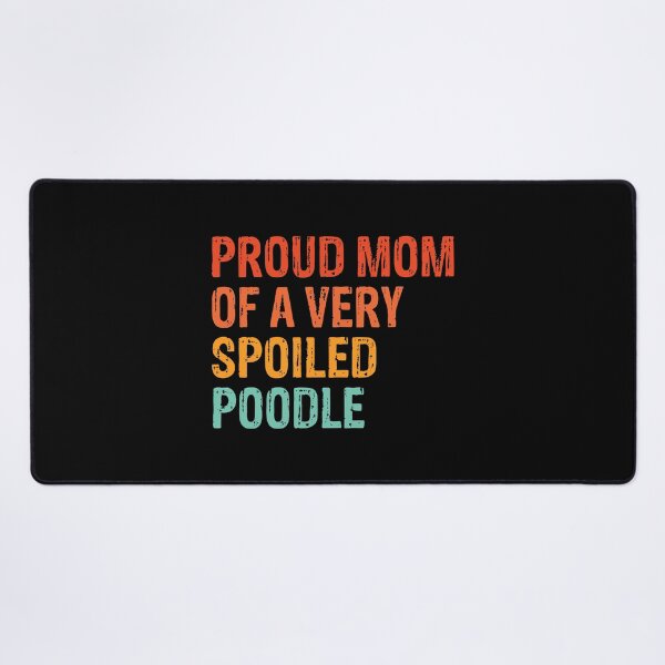 Item preview, Proud Mom of Very Spoiled Poodle Gift designed and sold by Guarddogdrive.