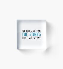 our lives become the stories that we weave (blue) Acrylic Block