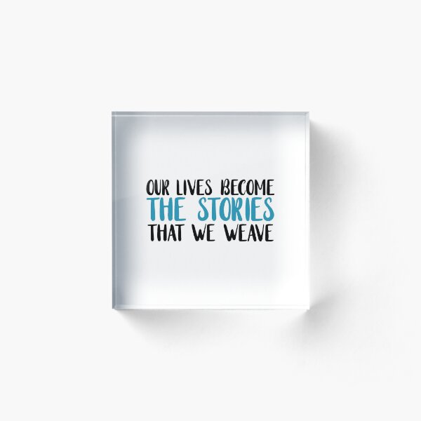 our lives become the stories that we weave (blue) Acrylic Block