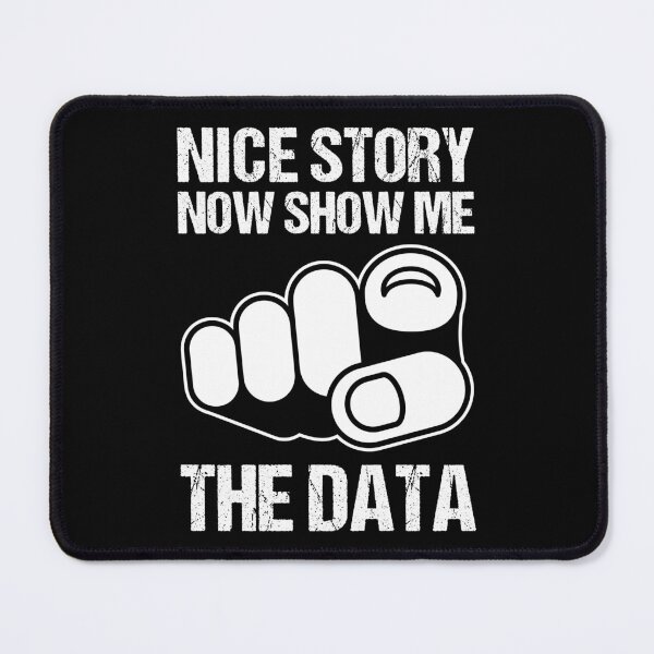 Item preview, NICE STORY NOW SHOW ME THE DATA designed and sold by TashaVector.