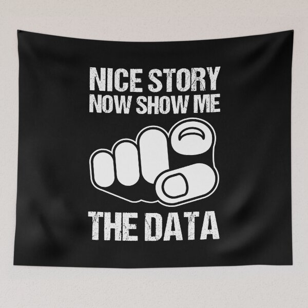 Item preview, NICE STORY NOW SHOW ME THE DATA designed and sold by TashaVector.