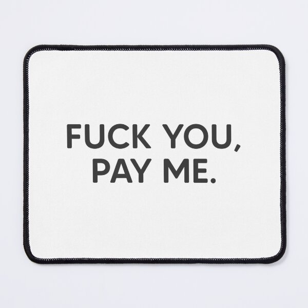 Item preview, Fuck You, Pay Me. designed and sold by mantrasupply.