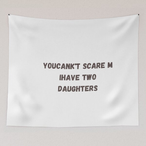 Item preview, youcan't scare me have two Daughters designed and sold by Raxidkou.