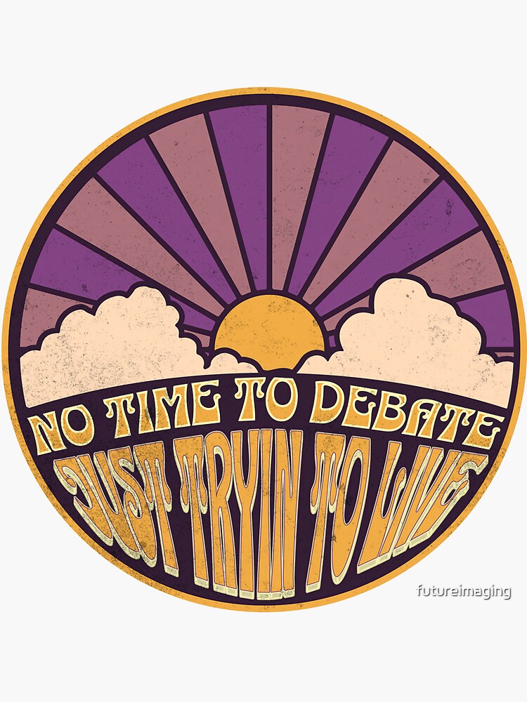 Thumbnail 3 of 3, Sticker, No Time to Debate - Just Tryin to Live designed and sold by futureimaging.
