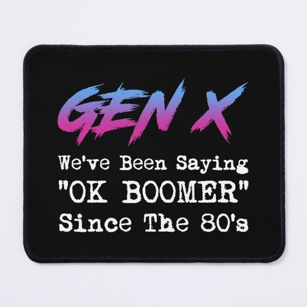 Item preview, Gen X We've Been Saying OK Boomer Since The 80's designed and sold by Cat Lady Designs.
