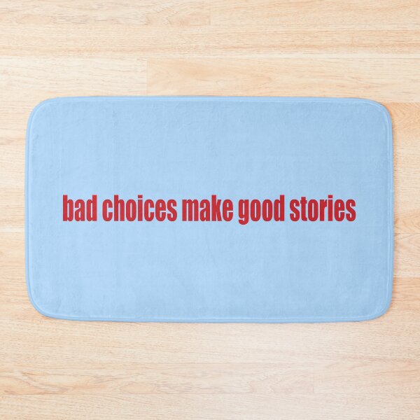 Item preview, bad choices = good stories designed and sold by SunnyAngst.