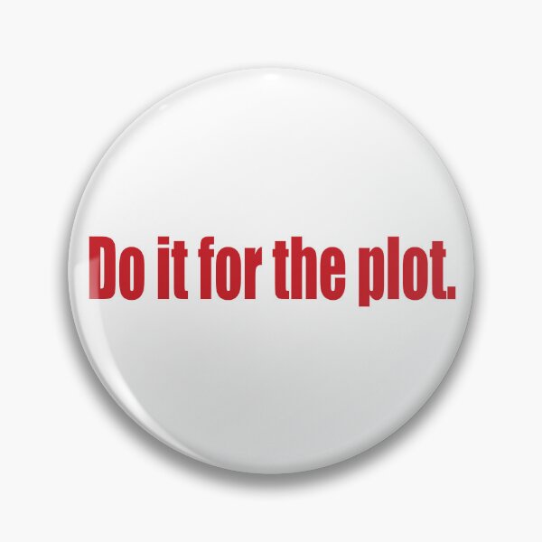 Item preview, Do it for the plot. designed and sold by SunnyAngst.