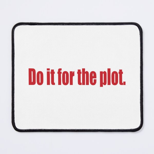 Item preview, Do it for the plot. designed and sold by SunnyAngst.